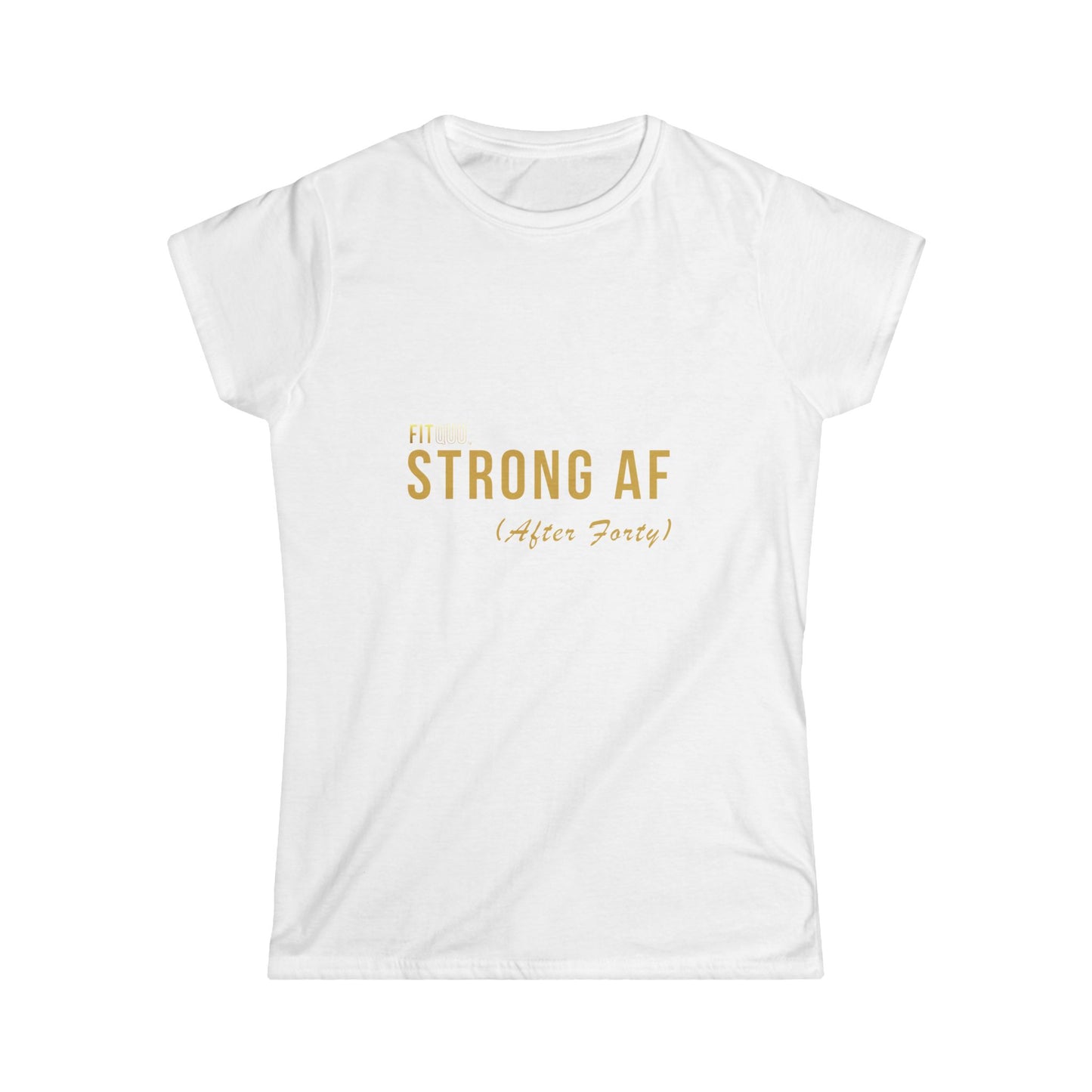 Strong AF (After Forty)- Women's Motivational Tee, Inspirational Shirt, Gift for Her, Casual Wear, Fitness Top, Birthday Gift, Everyday Comfort - Designed by FitQuo