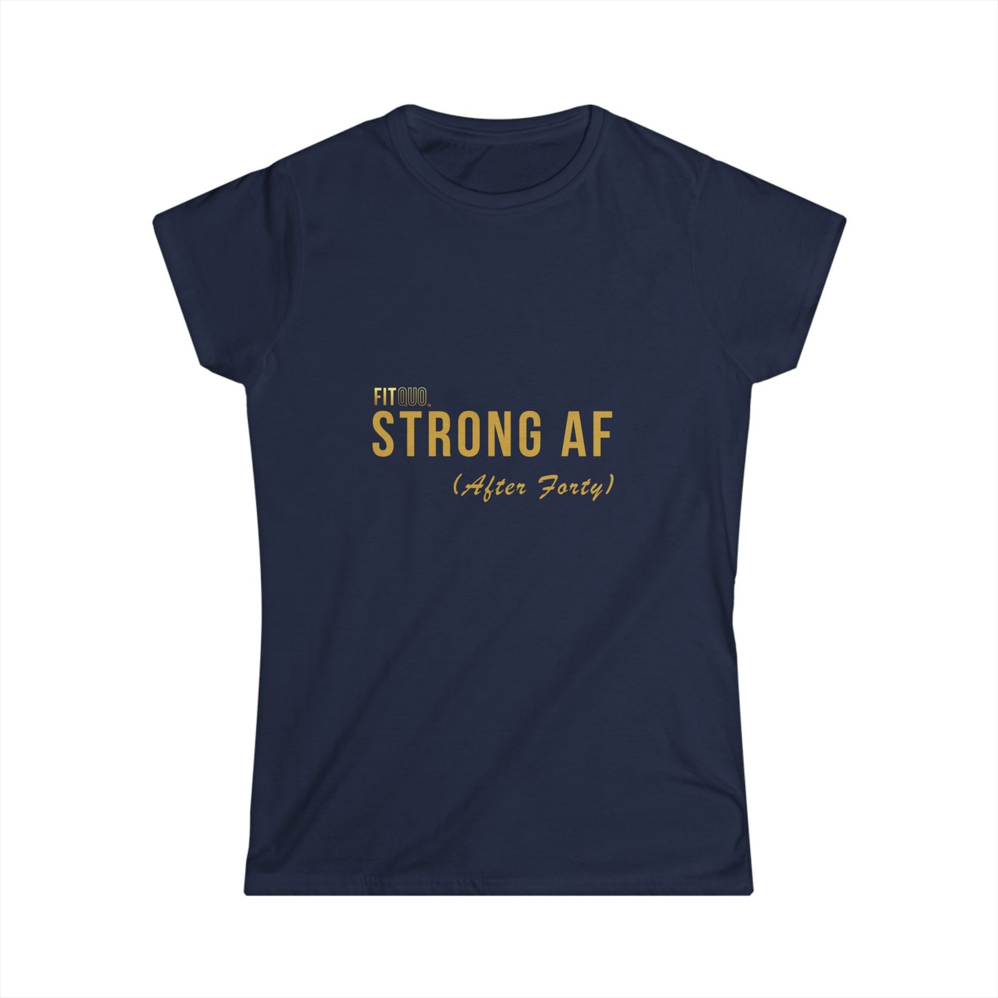 Strong AF (After Forty)- Women's Motivational Tee, Inspirational Shirt, Gift for Her, Casual Wear, Fitness Top, Birthday Gift, Everyday Comfort - Designed by FitQuo